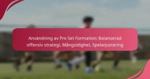 Användning av Pro Set Formation: Balanserad offensiv strategi, Mångsidighet, Spelarjustering