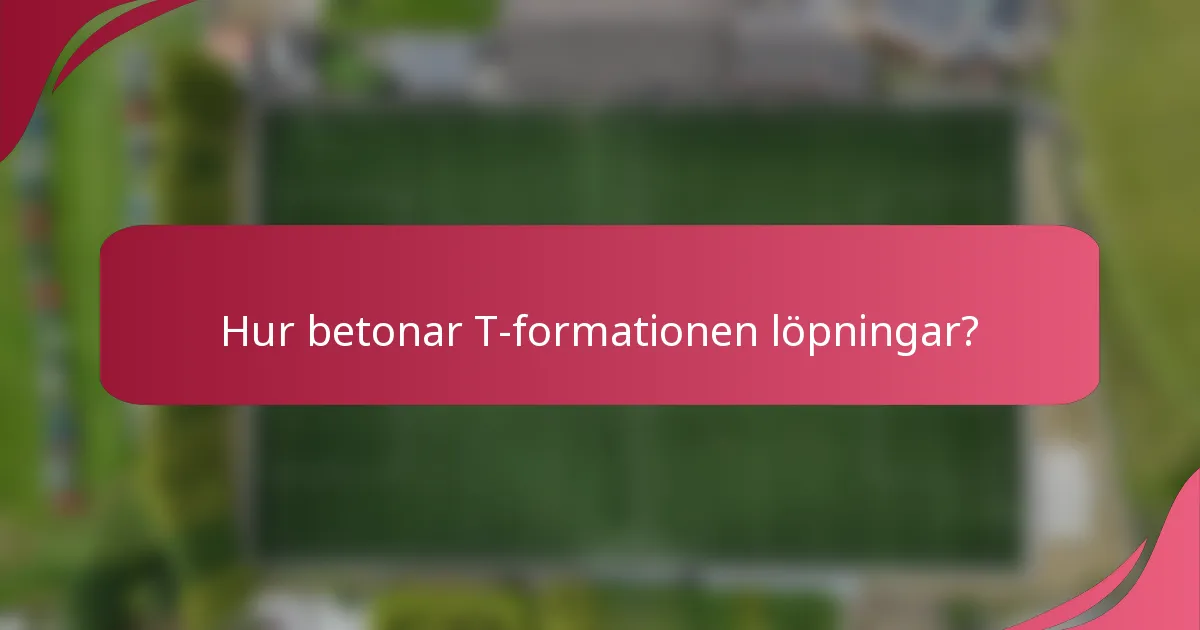 Hur betonar T-formationen löpningar?