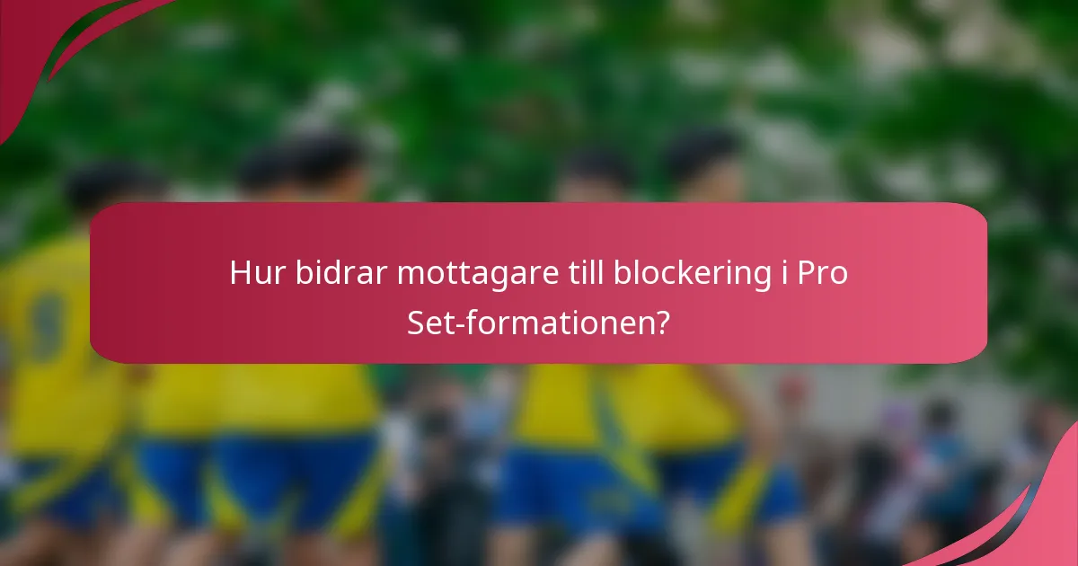 Hur bidrar mottagare till blockering i Pro Set-formationen?