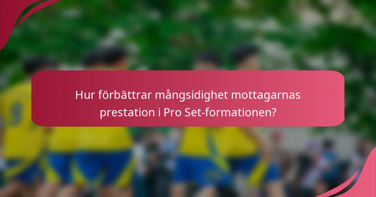 Hur förbättrar mångsidighet mottagarnas prestation i Pro Set-formationen?