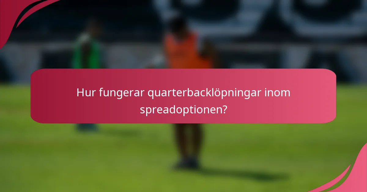 Hur fungerar quarterbacklöpningar inom spreadoptionen?