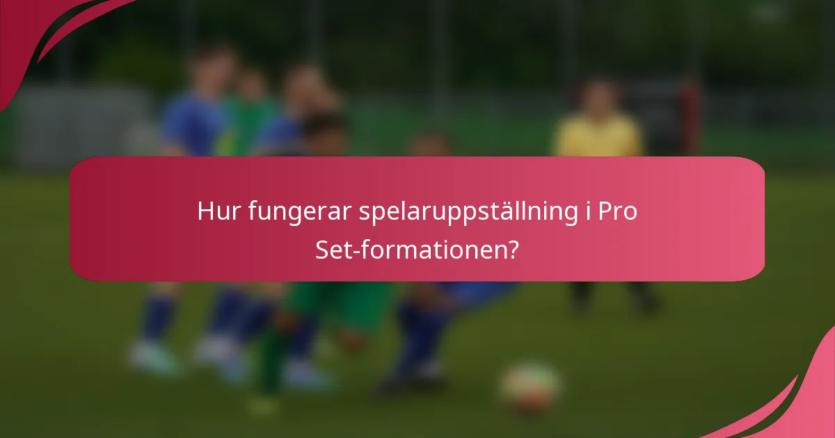 Hur fungerar spelaruppställning i Pro Set-formationen?