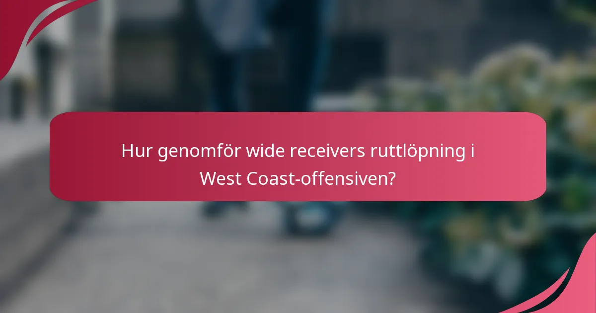 Hur genomför wide receivers ruttlöpning i West Coast-offensiven?