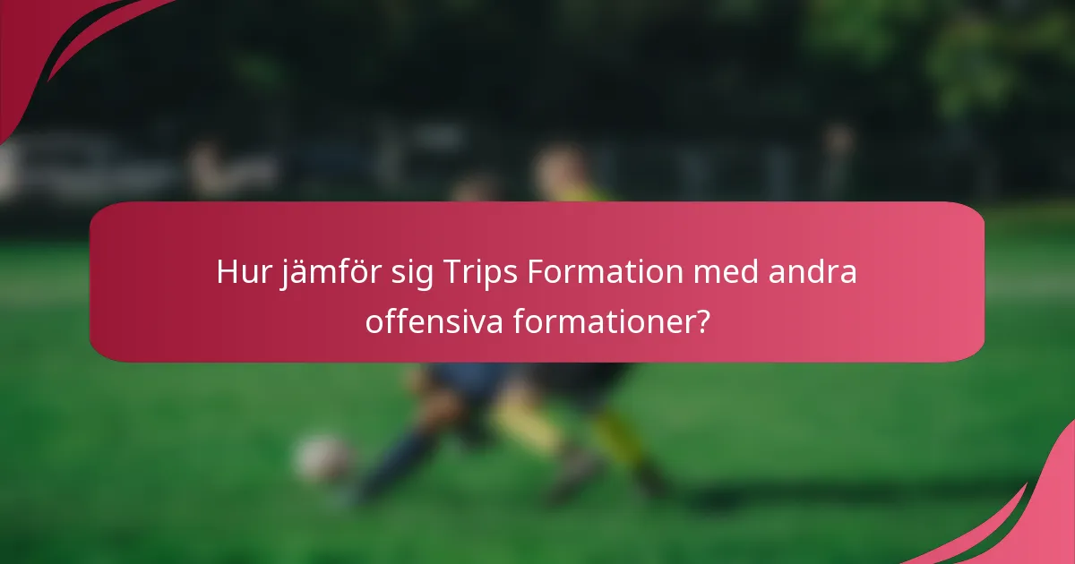 Hur jämför sig Trips Formation med andra offensiva formationer?