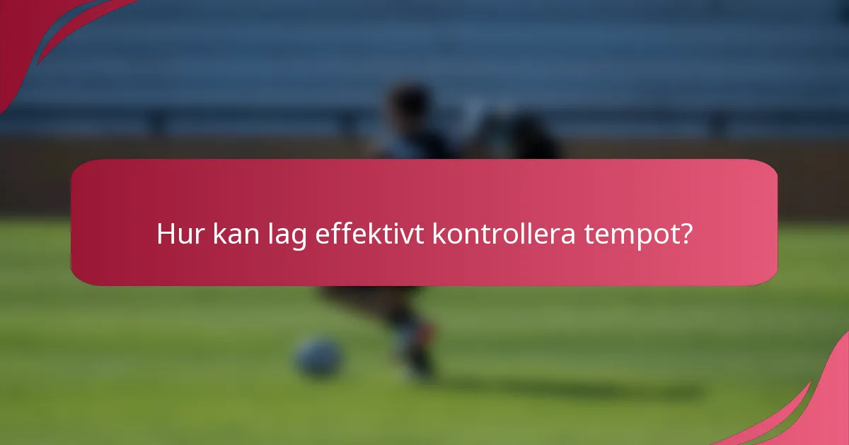 Hur kan lag effektivt kontrollera tempot?