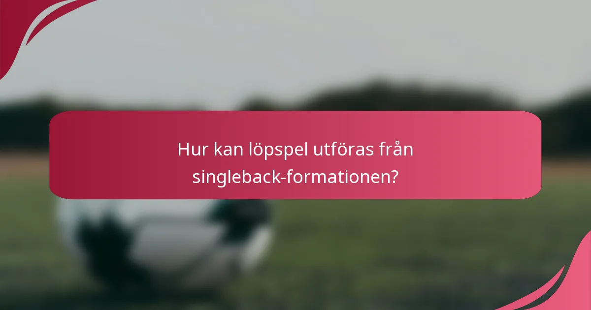 Hur kan löpspel utföras från singleback-formationen?