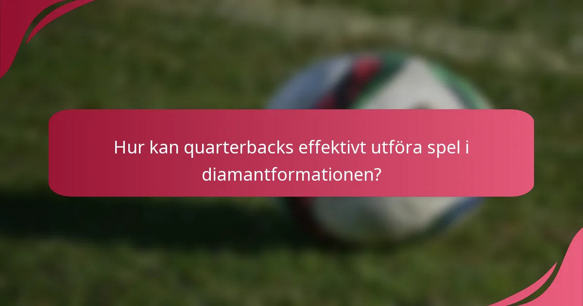 Hur kan quarterbacks effektivt utföra spel i diamantformationen?