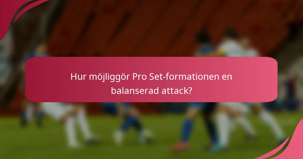 Hur möjliggör Pro Set-formationen en balanserad attack?