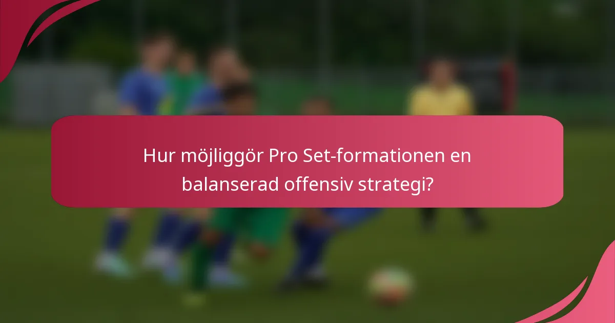 Hur möjliggör Pro Set-formationen en balanserad offensiv strategi?