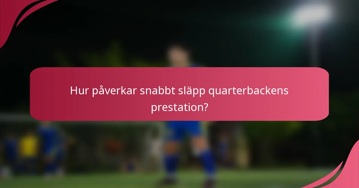 Hur påverkar snabbt släpp quarterbackens prestation?