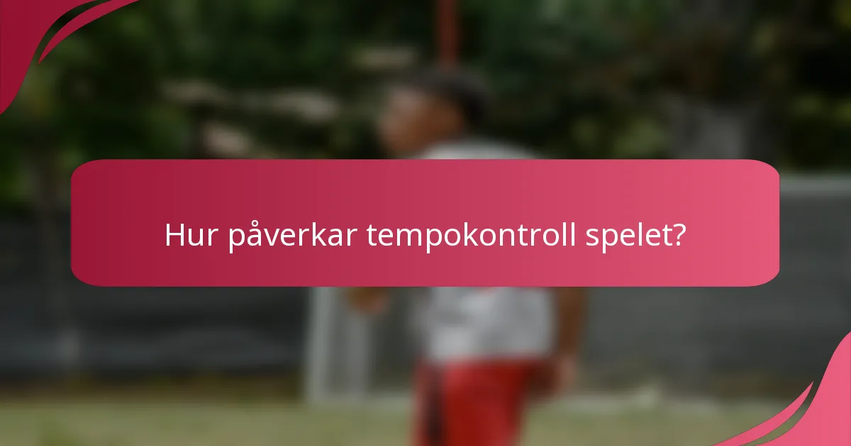 Hur påverkar tempokontroll spelet?