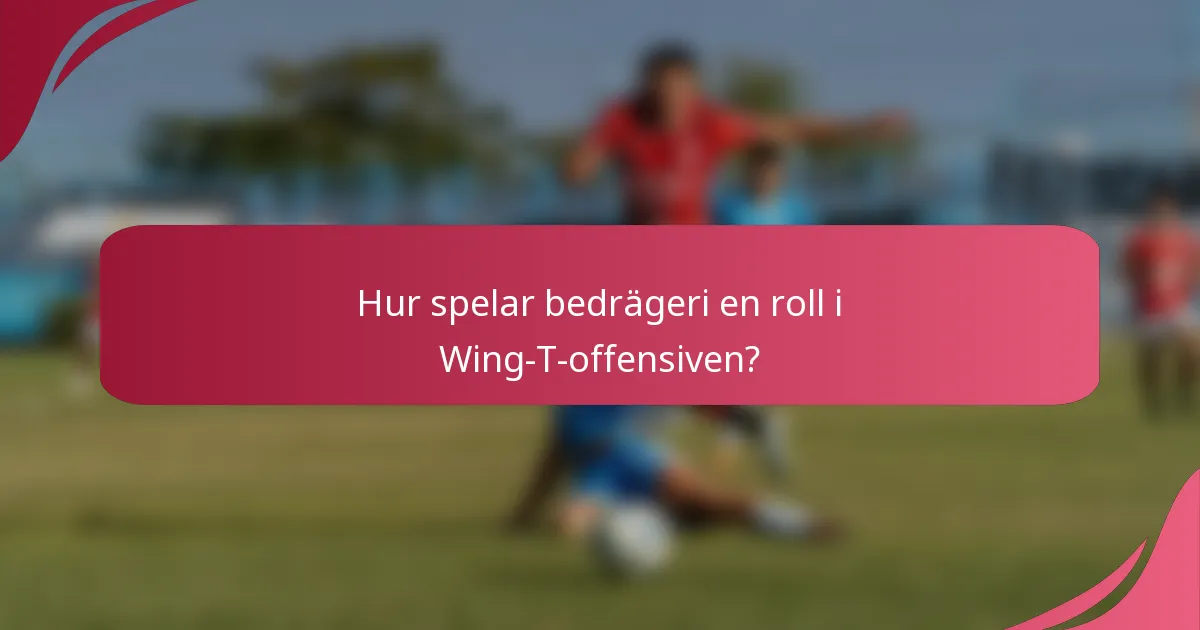Hur spelar bedrägeri en roll i Wing-T-offensiven?