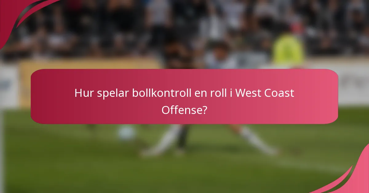 Hur spelar bollkontroll en roll i West Coast Offense?