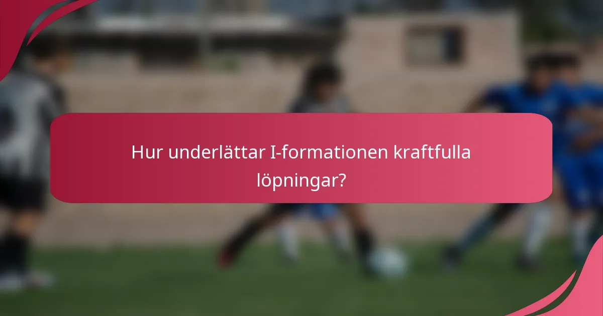 Hur underlättar I-formationen kraftfulla löpningar?