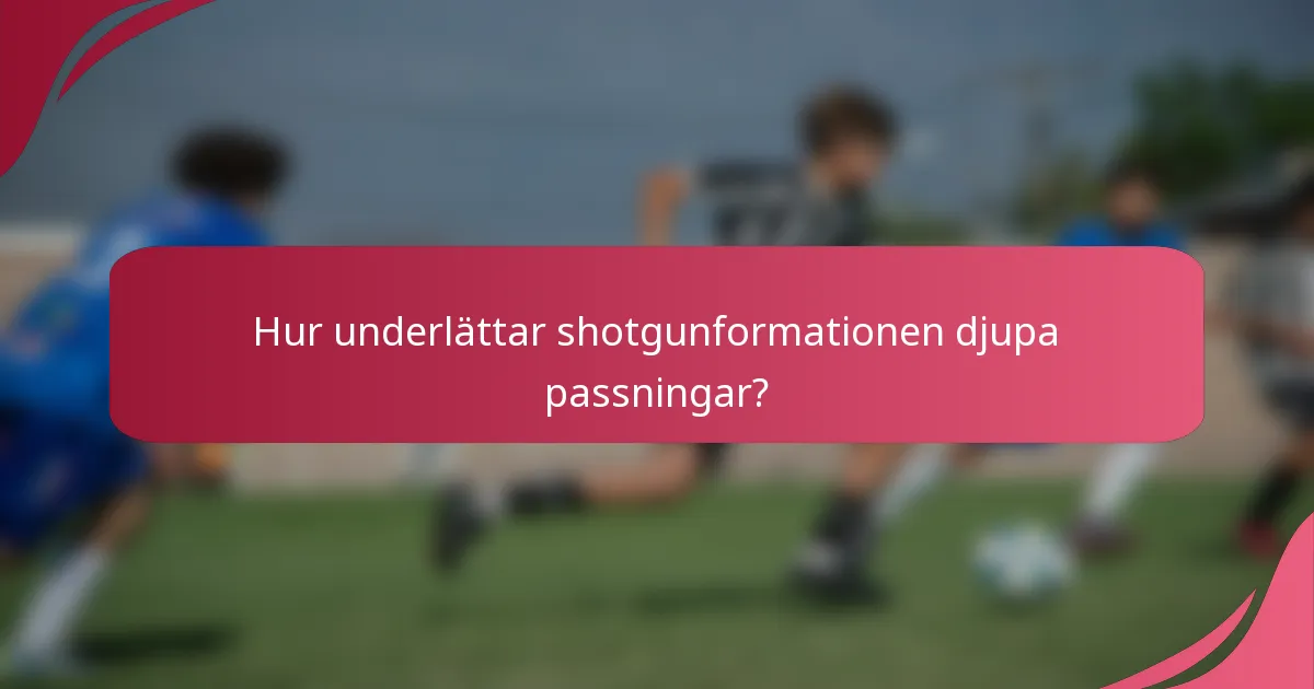 Hur underlättar shotgunformationen djupa passningar?
