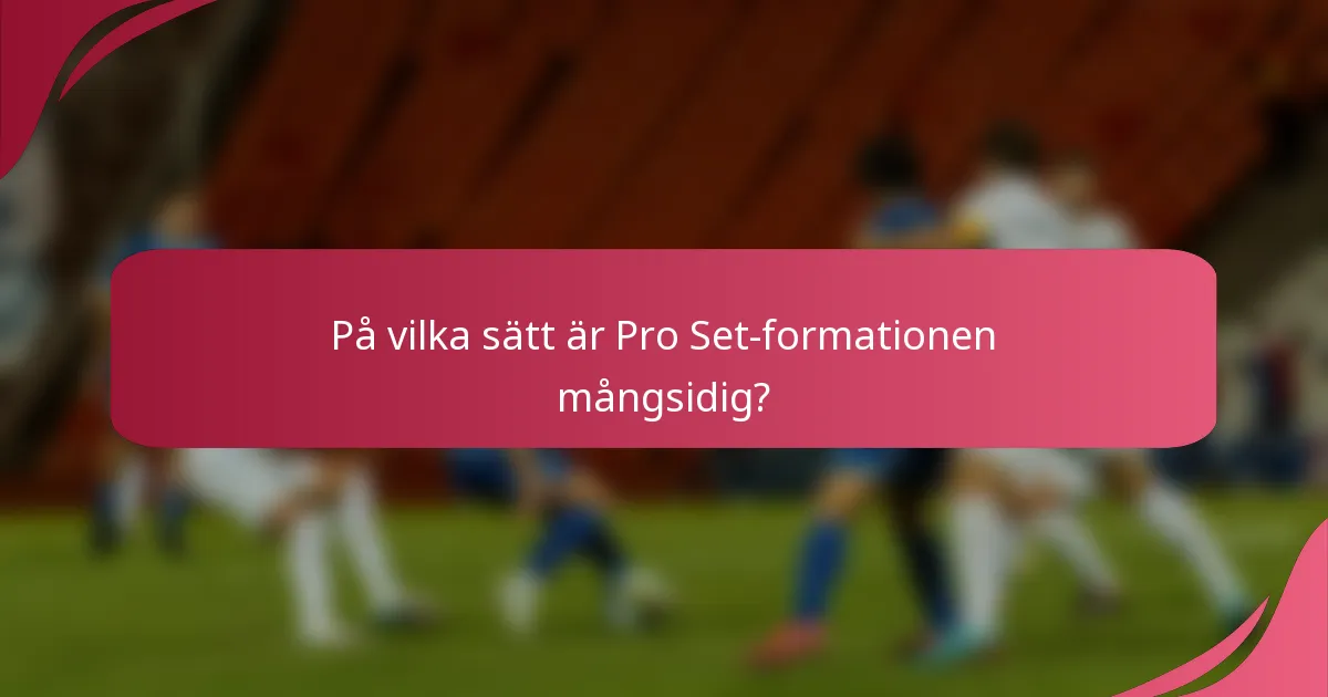 På vilka sätt är Pro Set-formationen mångsidig?