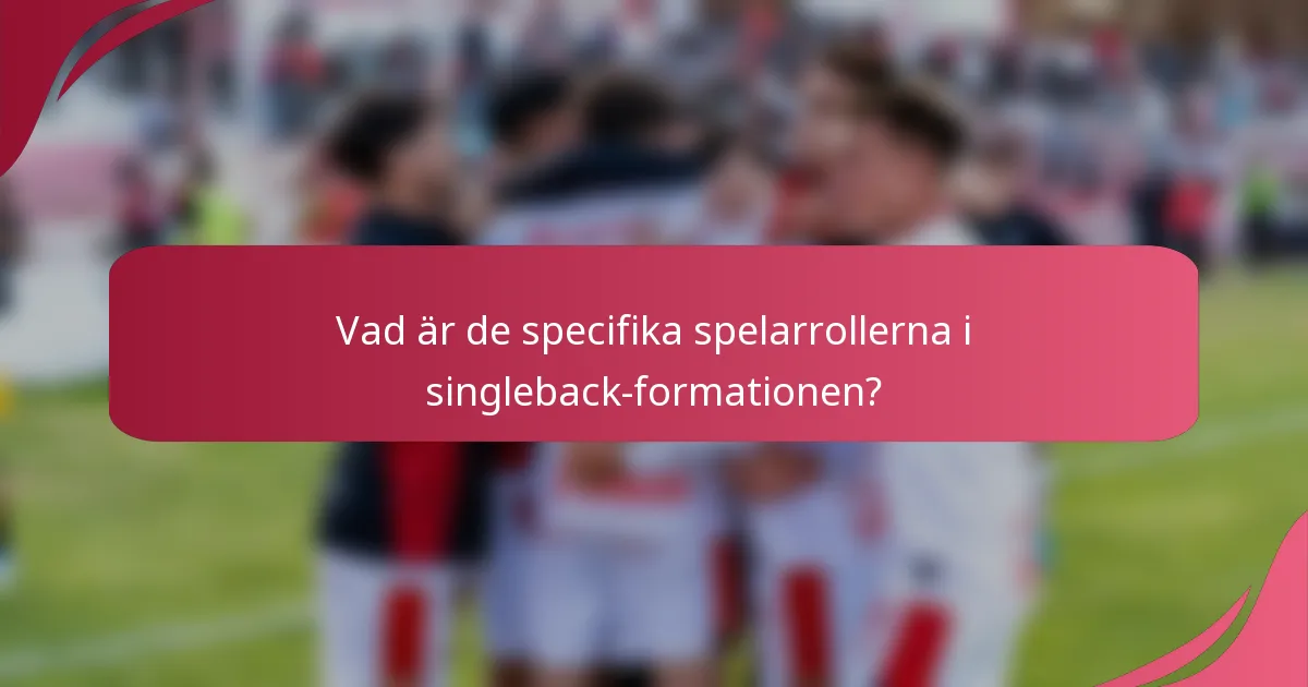 Vad är de specifika spelarrollerna i singleback-formationen?