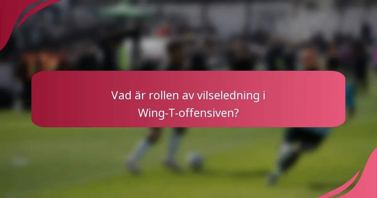 Vad är rollen av vilseledning i Wing-T-offensiven?