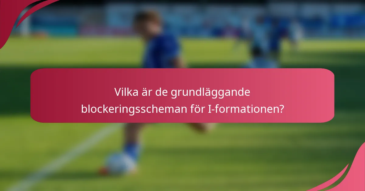Vilka är de grundläggande blockeringsscheman för I-formationen?