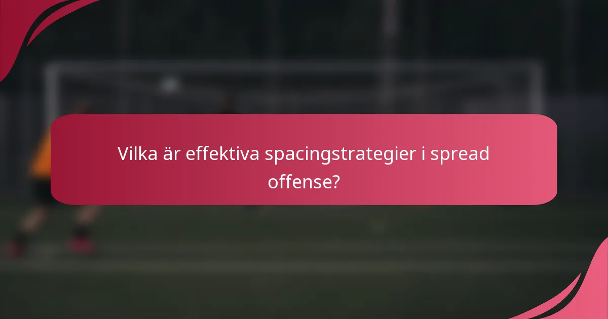 Vilka är effektiva spacingstrategier i spread offense?