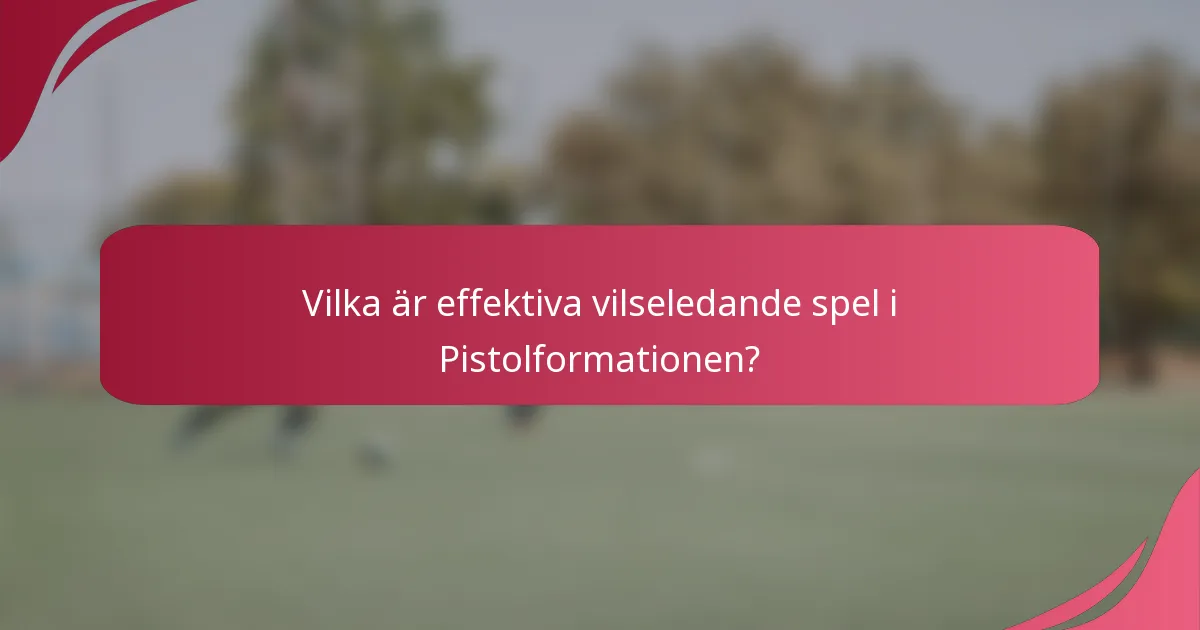 Vilka är effektiva vilseledande spel i Pistolformationen?
