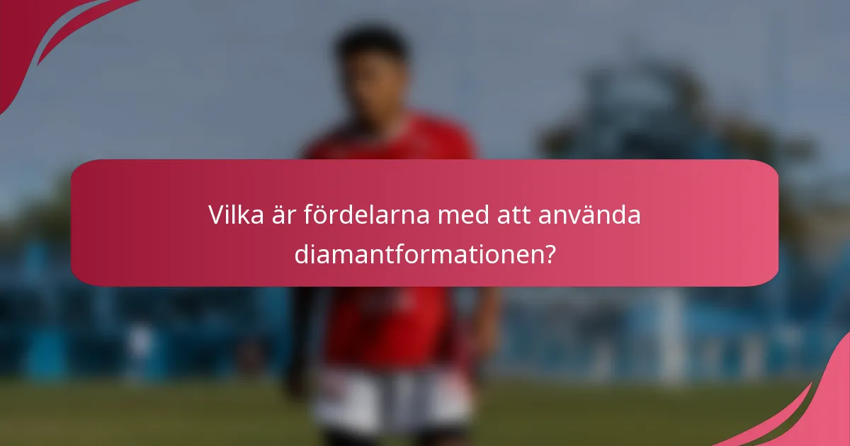 Vilka är fördelarna med att använda diamantformationen?
