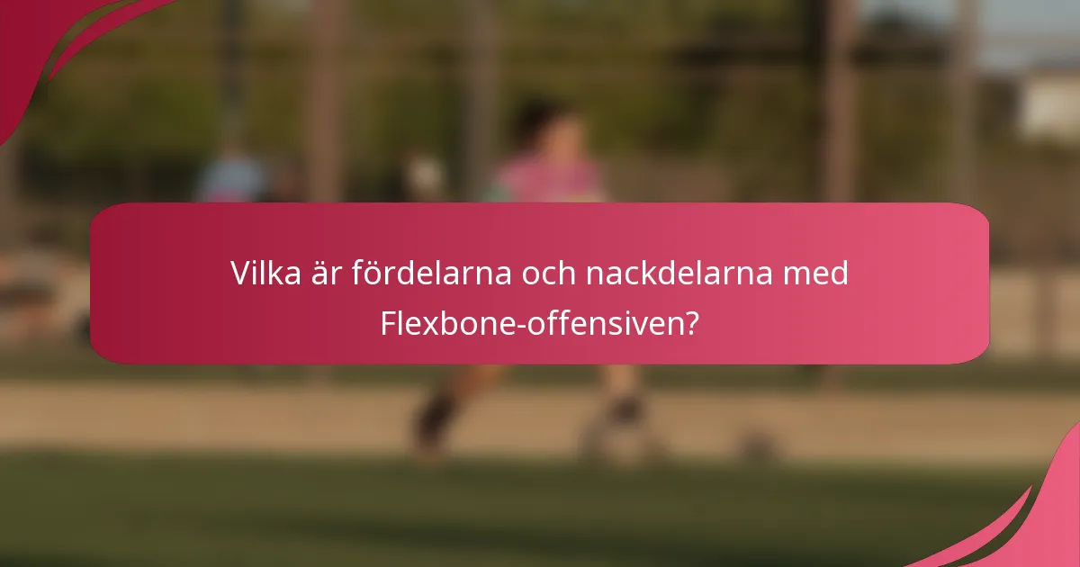 Vilka är fördelarna och nackdelarna med Flexbone-offensiven?