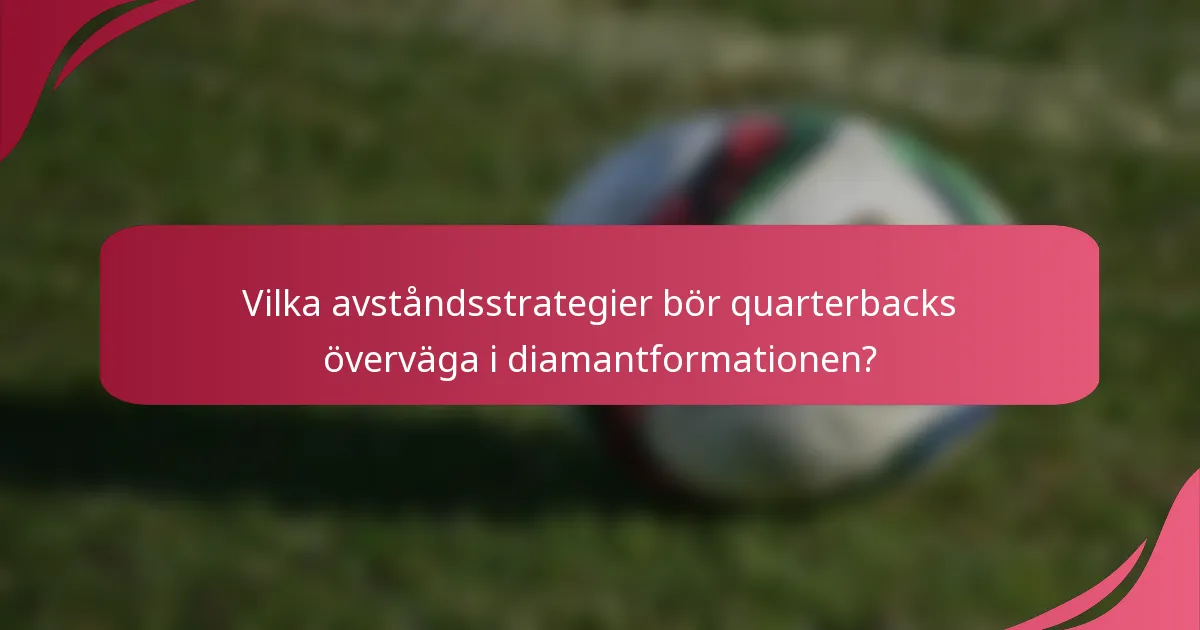 Vilka avståndsstrategier bör quarterbacks överväga i diamantformationen?