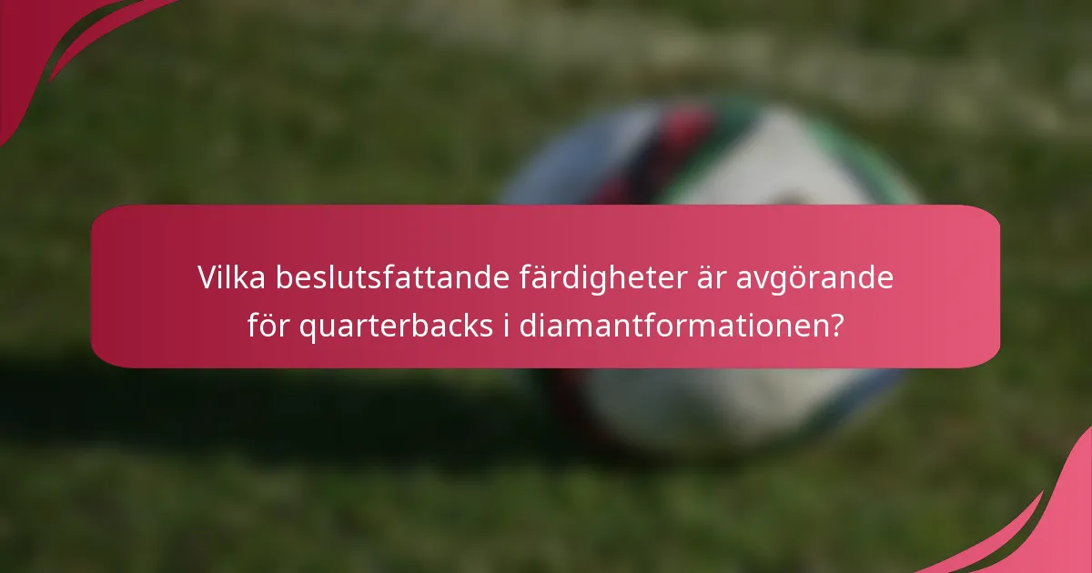 Vilka beslutsfattande färdigheter är avgörande för quarterbacks i diamantformationen?