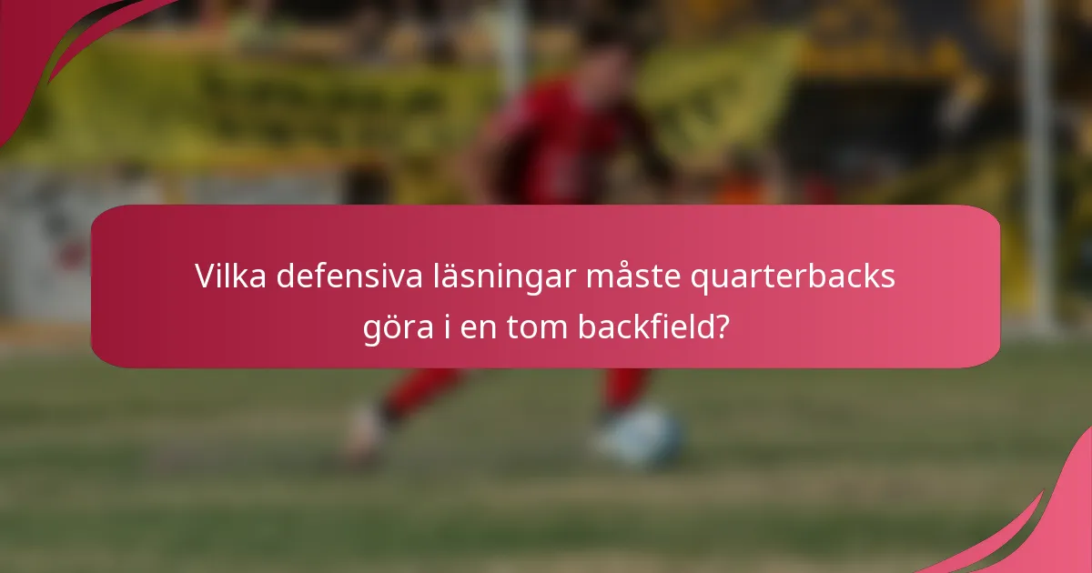 Vilka defensiva läsningar måste quarterbacks göra i en tom backfield?