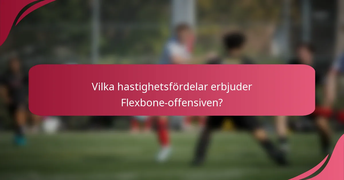 Vilka hastighetsfördelar erbjuder Flexbone-offensiven?