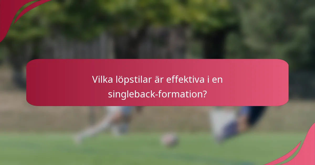 Vilka löpstilar är effektiva i en singleback-formation?