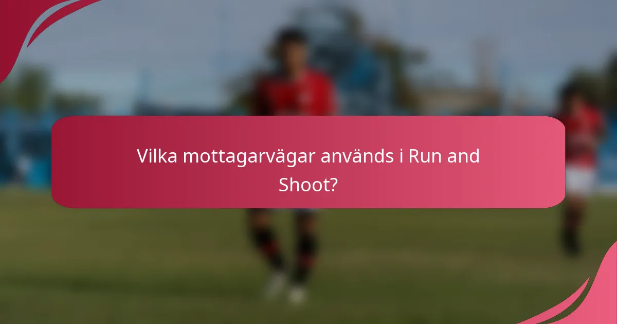 Vilka mottagarvägar används i Run and Shoot?