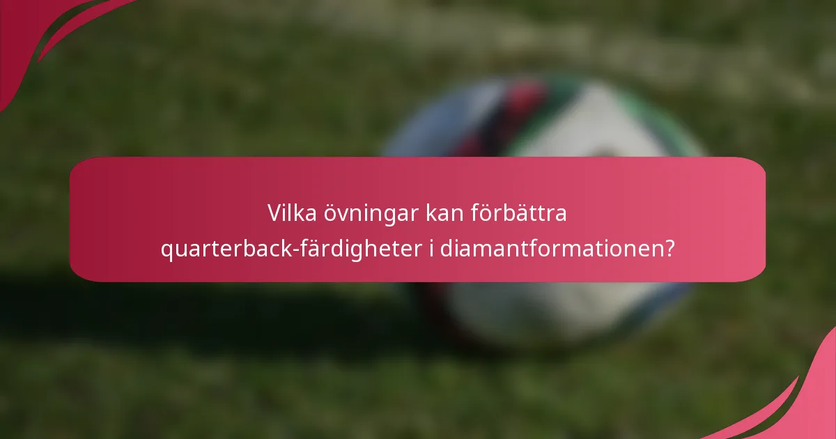 Vilka övningar kan förbättra quarterback-färdigheter i diamantformationen?