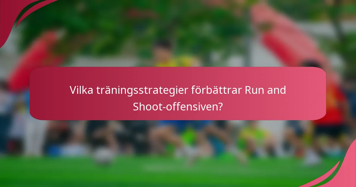 Vilka träningsstrategier förbättrar Run and Shoot-offensiven?